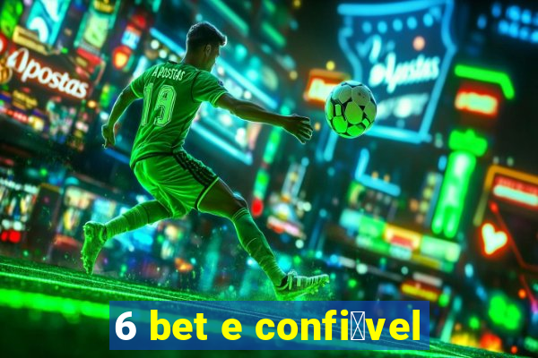 6 bet e confi谩vel